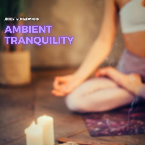 Ambient Tranquility: Music for Deep Meditation