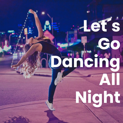 Let´s Go Dancing All Night (Explicit)