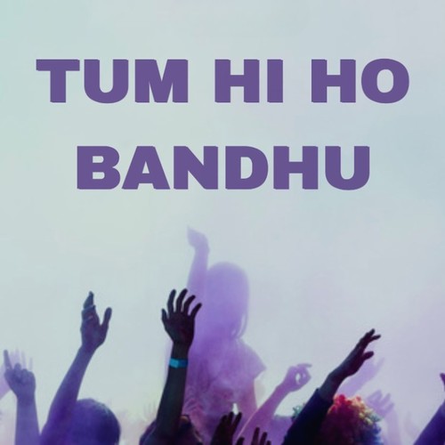 Tum Hi Ho Bandhu