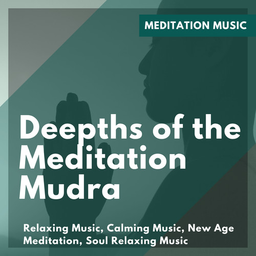 Depths Of The Meditation Mudra (Meditation Music, Relaxing Music, Calming Music, New Age Meditation, Soul Relaxing Music)