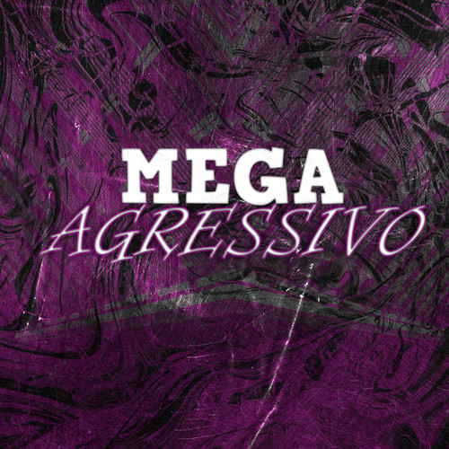 MEGA AGRESSIVO (Explicit)