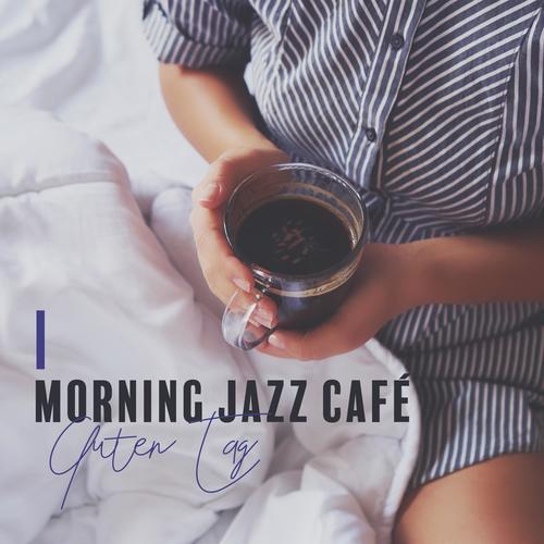 Morning Jazz Café (Guten Tag - Sunny Bossa Nova, Frühlingsstimmung)