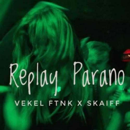 Replay Parano (Vekel x Skaiff)