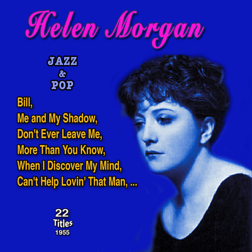 Helen Morgan American jazz & pop singer (Torch songs) (22 Titles - 1955)