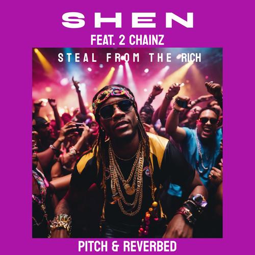 Steal From The Rich (feat. 2 Chainz) (Pitch & Reverbed) [Explicit]