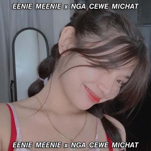 EENIE MEENI x NGA CEWE MICHAT (Ins)