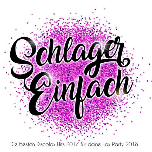 Einfach Schlager - Die besten Discofox Hits 2017 für deine Fox Party 2018