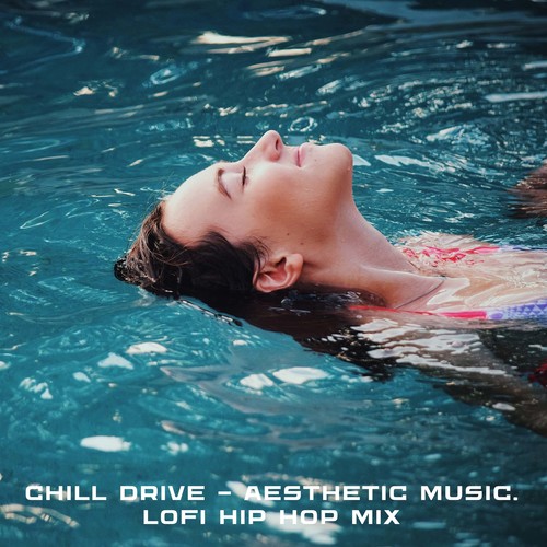 Chill Drive - Aesthetic Music. Lofi Hip Hop Mix