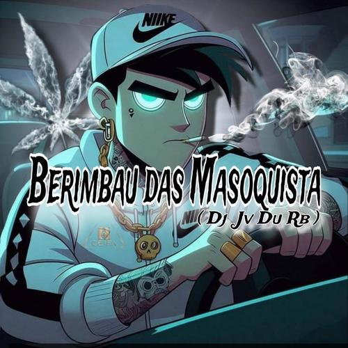 BERIMBAU DAS MASOQUISTA (DJ JV Du RB) (feat. MC SMOKE OG & J MC)