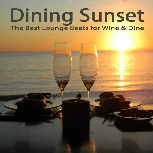 Dining Sunset, the Best Lounge Beats for Wine & Dine (The Best of Extraordinary Chillout Lounge & Do