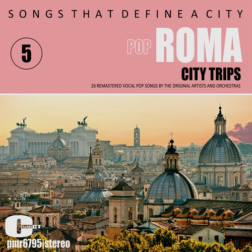 Songs That Define A City: Roma, (Pop Songs) , Volume 5