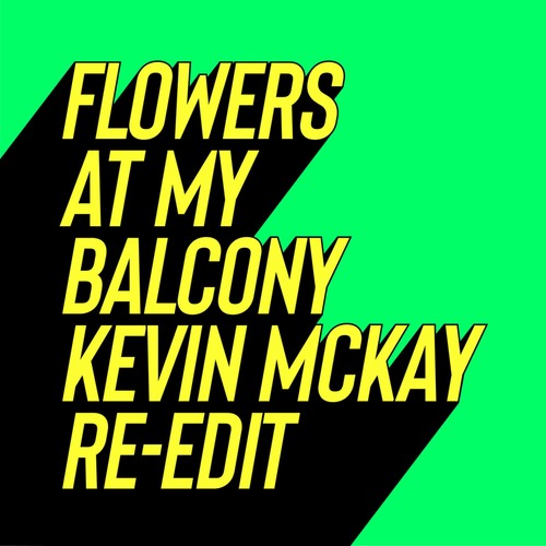 Flowers at My Balcony (Kevin McKay Re-Edits)