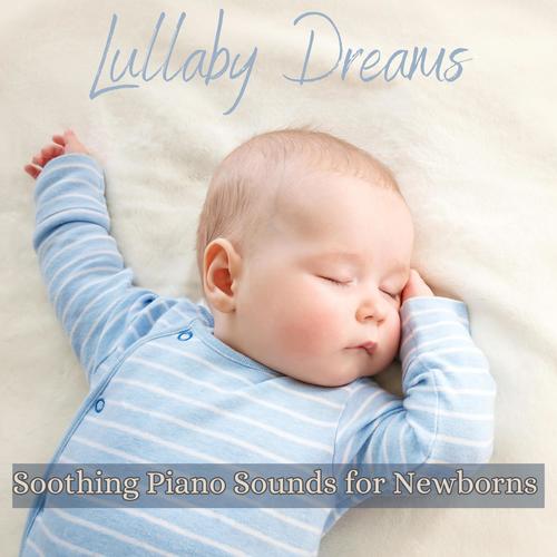 Lullaby Dreams: Soothing Piano Sounds for Newborns