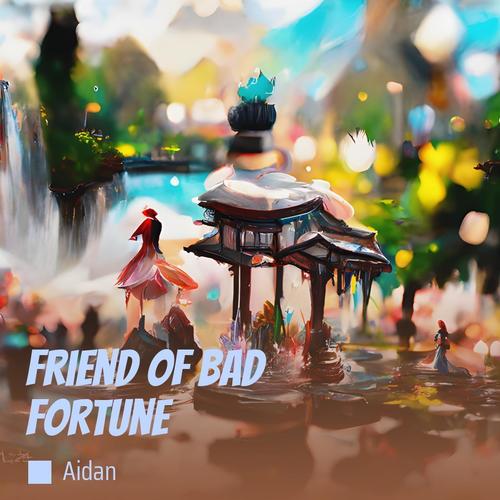 Friend of Bad Fortune