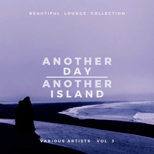 Another Day, Another Island (Beautiful Lounge Collection) , Vol. 3