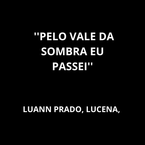 Pelo Vale da Sombra Eu Passei