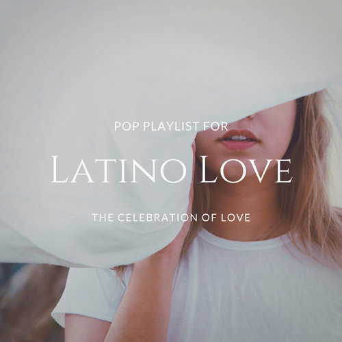 Latino Love - Pop Playlist For The Celebration Of Love