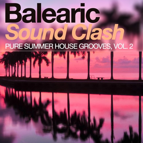 Balearic Sound Clash - Pure Summer House Grooves, Vol. 2 (Explicit)