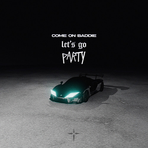 Come On Baddie, Let's Go Party (Explicit)