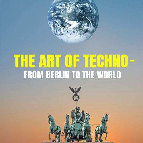 The Art of Techno - from Berlin to the World