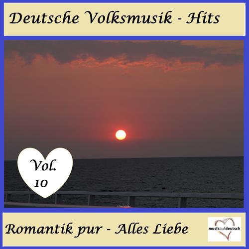 Deutsche Volksmusik-Hits: Romantik pur - Alles Liebe, Vol. 10