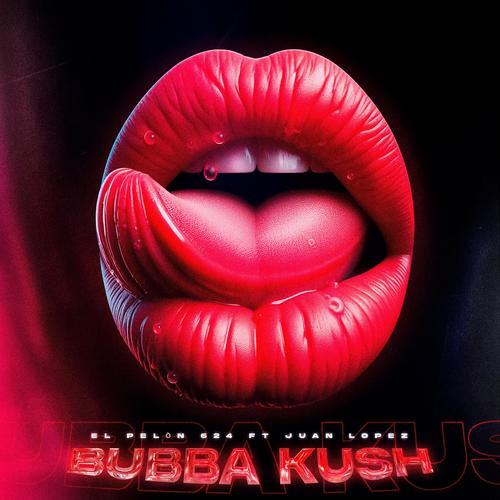 BUBBA KUSH (feat. JUAN LOPEZ) [Explicit]