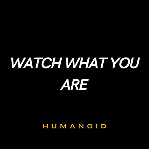 Watch what you are