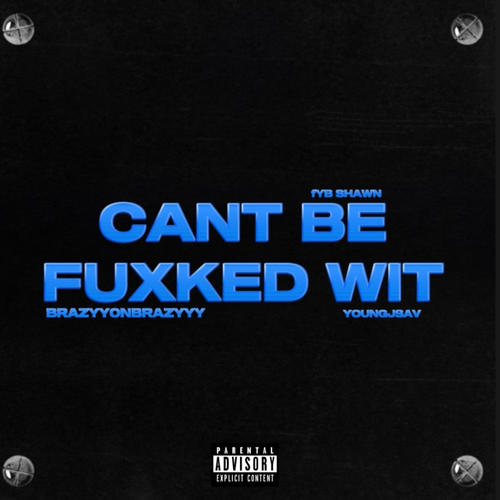 Cant be fuxked Wit (feat. YoungJsav & Fyb Shawn) [Explicit]