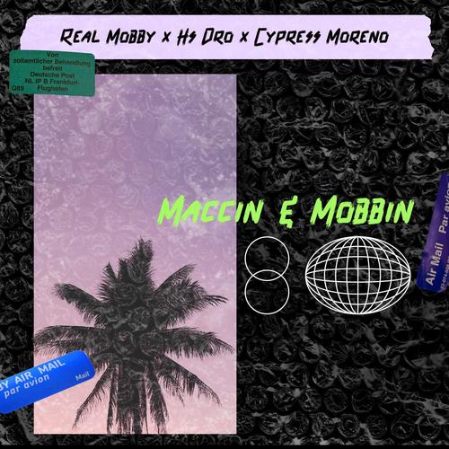 Maccin & Mobbin (feat. Hs Dro & Cypress Moreno) [Explicit]