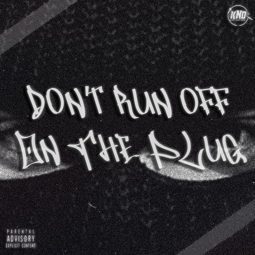 Don't Run Off On The Plug (Explicit)