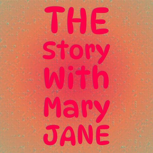 The Story With Mary Jane