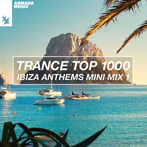 Trance Top 1000 - Ibiza Anthems Mini Mix 1