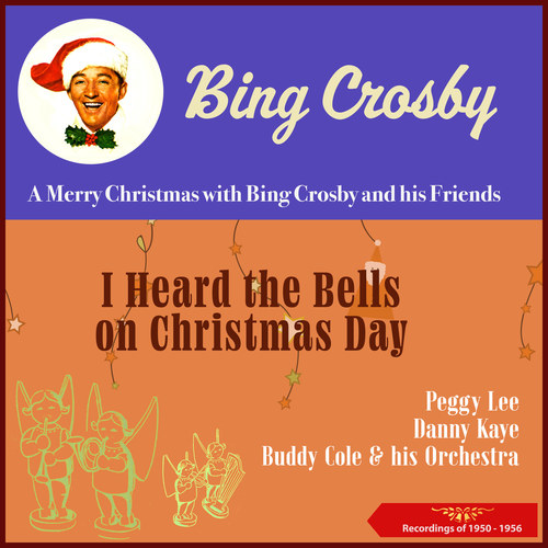 I Heard the Bells on Christmas Day (A Merry Christmas with Bing Crosby and his Friends) (Recordings of 1950 - 1956)