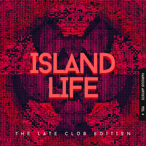 Island Life (The Late Club Edition) , Vol. 4