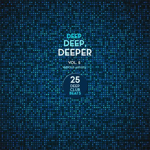 Deep, Deep, Deeper, Vol. 5 (25 Deep Club Beats)