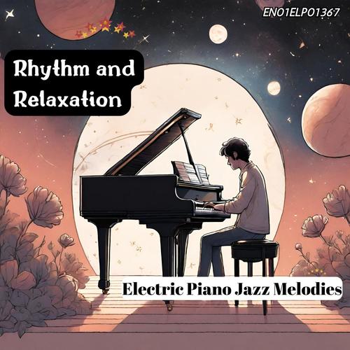 Rhythm and Relaxation: Electric Piano Jazz Melodies