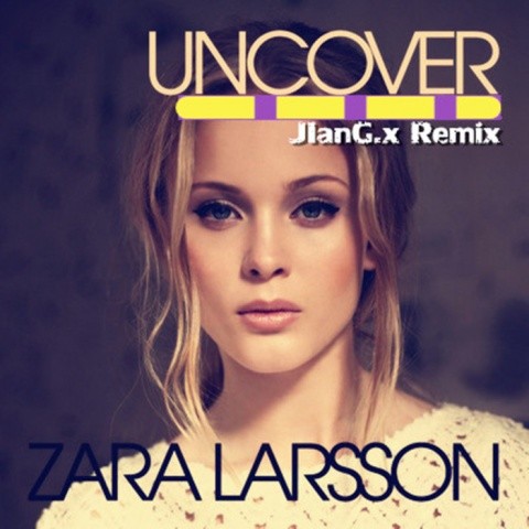 Zara Larsson - Uncover (JIanG.x Extended Mix)-翻唱