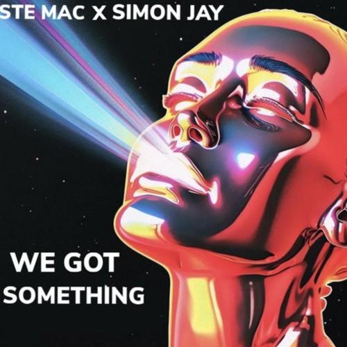 Simon Jay & Ste Mac - We Got Something