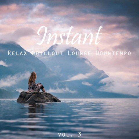 Instant (Relax, Chillout, Lounge, Downtempo) , Vol. 3