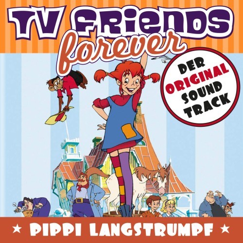 TV Friends Forever - Der Original Sound Track: Pippi Langstrumpf (Zeichentrickfilm)