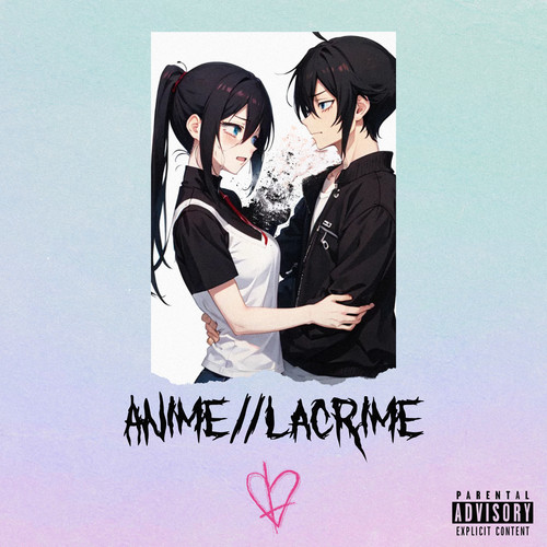 ANIME // LACRIME (Explicit)