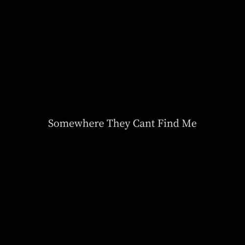 Somewhere They Can't Find Me