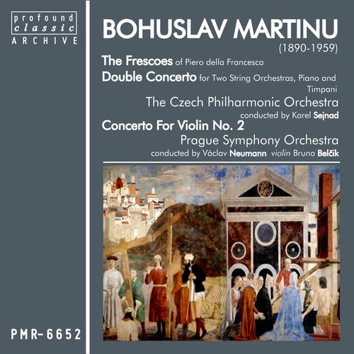 Bohuslav Martinů; Frescoes of Piero della Francesca & Double Concerto for Two String Orchestras