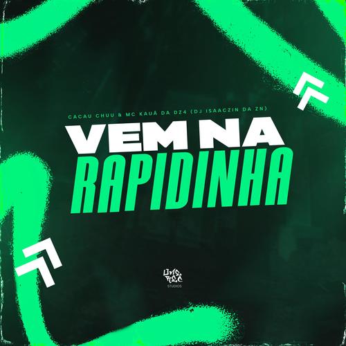 VEM NA RAPIDINHA (feat. DJ ISAACZIN DA ZN, CACAU CHUU & MC KAUÃ DA DZ4) [Explicit]