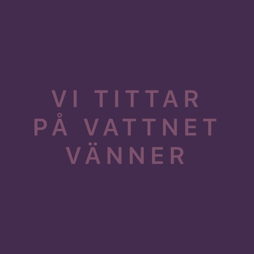 Vi tittar på vattnet vänner