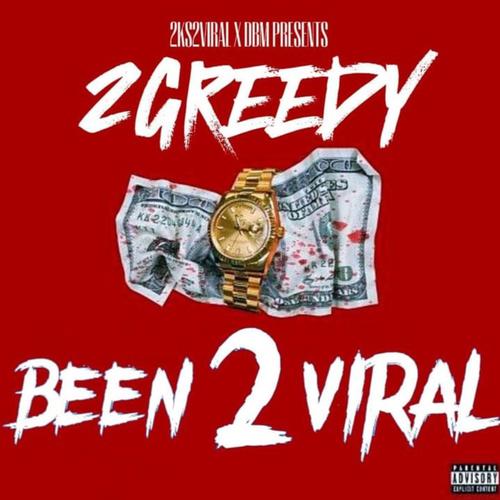 2Greedy Been 2Viral (Explicit)