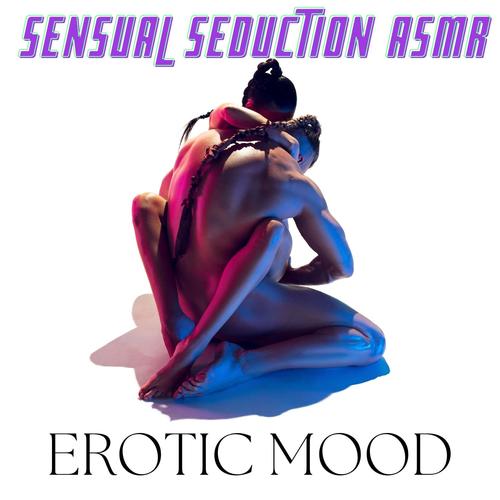 Sensual Seduction ASMR: Erotic Mood