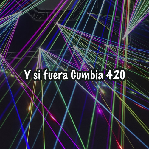 Y si fuera Cumbia 420 (Explicit)