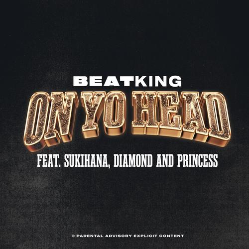 On Yo Head (feat. Sukihana, Diamon & Princess) [Explicit]