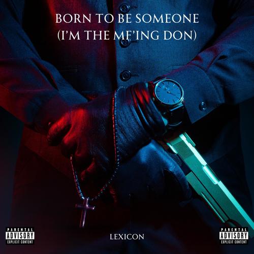 Born to be someone (I'm the MF'ing DON) [Explicit]